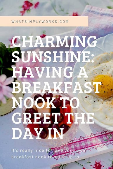 Charming Sunshine: Having a Breakfast Nook to Greet the Day In